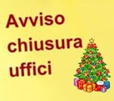 Chiusura Uffici dal 24 dicembre 2021 al 9 gennaio 2022 in occasione delle festività natalizie